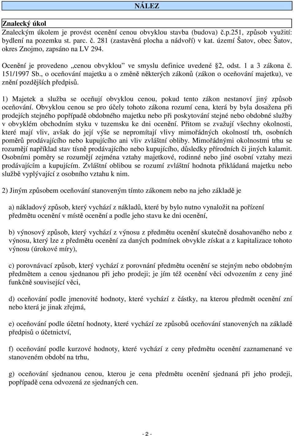 , o oceňování majetku a o změně některých zákonů (zákon o oceňování majetku), ve znění pozdějších předpisů.