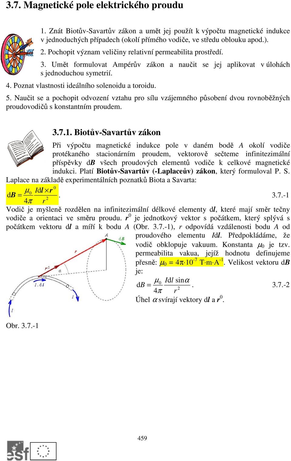 5. Naučit se a pochopit odvození vztahu po sílu vzájemného působení dvou ovnoběžných poudovodičů s konstantním poudem. 3.7.1.