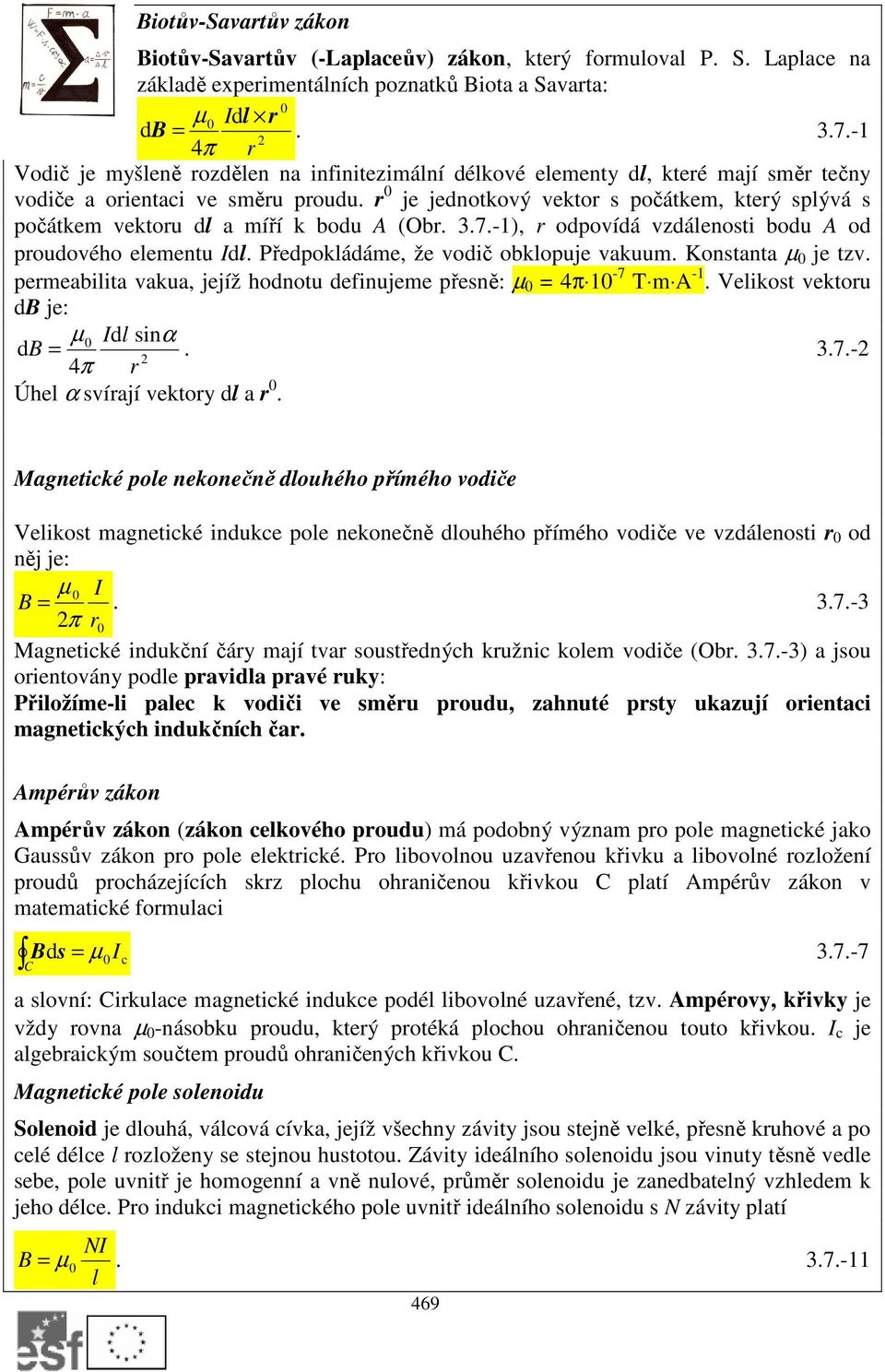 je jednotkový vekto s počátkem, kteý splývá s počátkem vektou dl a míří k bodu A (Ob. 3.7.-1), odpovídá vzdálenosti bodu A od poudového elementu Idl. Předpokládáme, že vodič obklopuje vakuum.