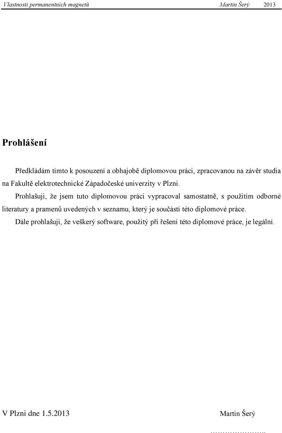 Prohlašuji, že jsem tuto diplomovou práci vypracoval samostatně, s použitím odborné literatury a pramenů