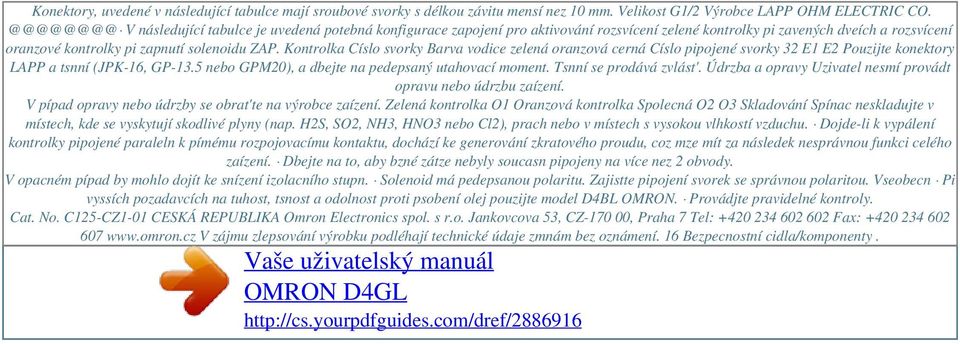 Kontrolka Císlo svorky Barva vodice zelená oranzová cerná Císlo pipojené svorky 32 E1 E2 Pouzijte konektory LAPP a tsnní (JPK-16, GP-13.5 nebo GPM20), a dbejte na pedepsaný utahovací moment.