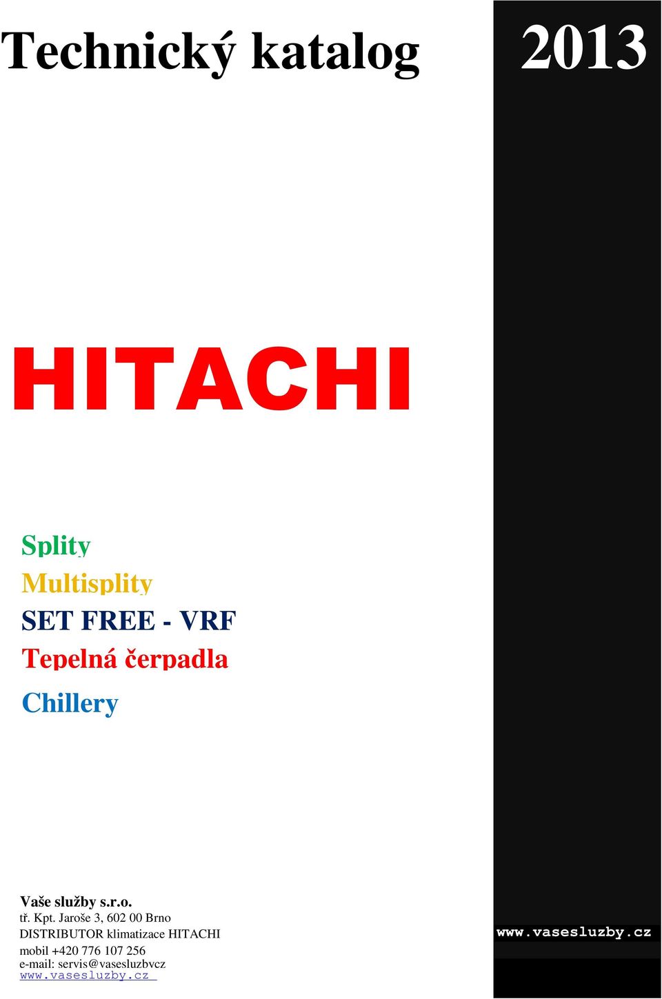 Jaroše 3, 602 00 Brno DISTRIBUTOR klimatizace HITACHI mobil +420