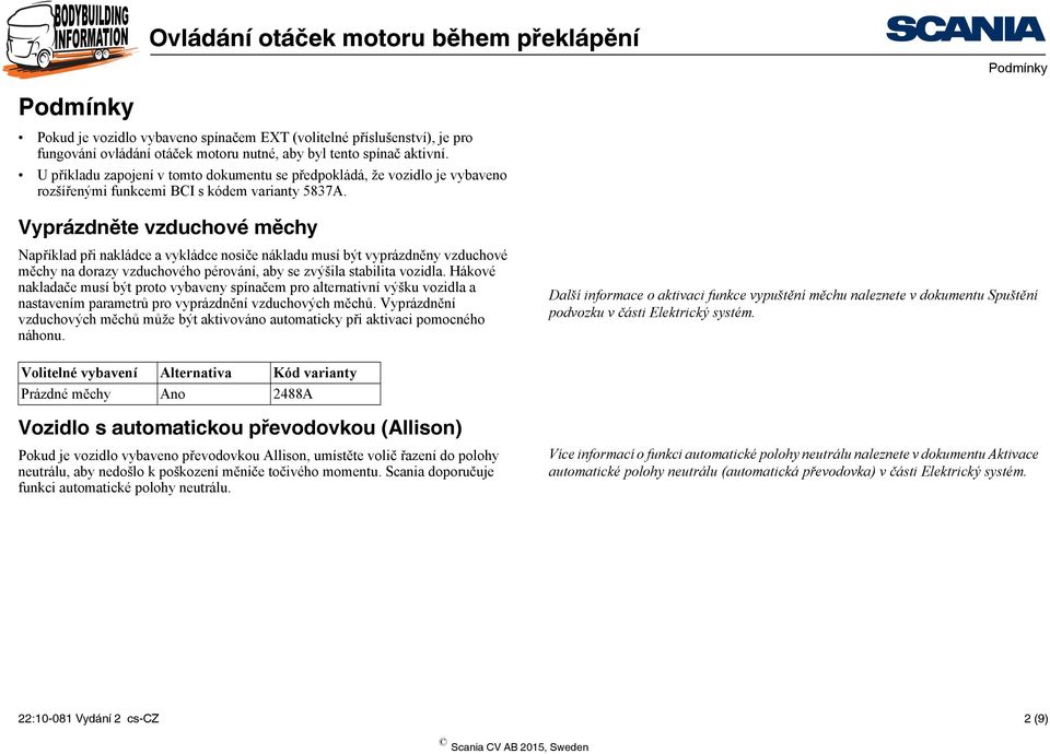 Vyprázdněte vzduchové měchy Například při nakládce a vykládce nosiče nákladu musí být vyprázdněny vzduchové měchy na dorazy vzduchového pérování, aby se zvýšila stabilita vozidla.