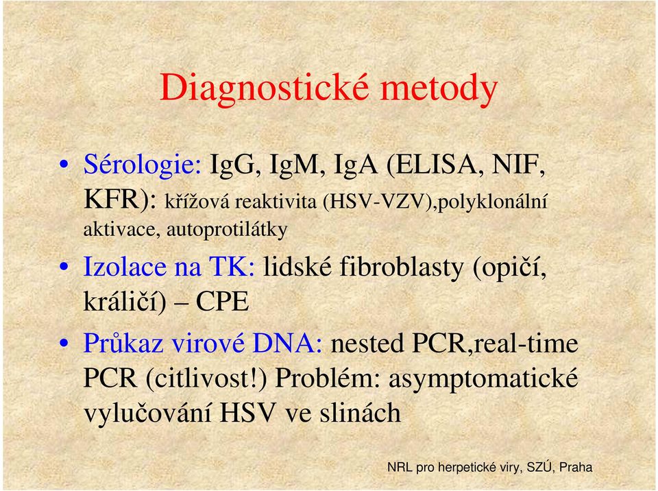 TK: lidské fibroblasty (opičí, králičí) CPE Průkaz virové DNA: nested