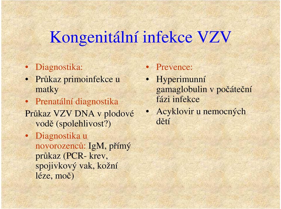 ) Diagnostika u novorozenců: IgM, přímý průkaz (PCR- krev, spojivkový vak,