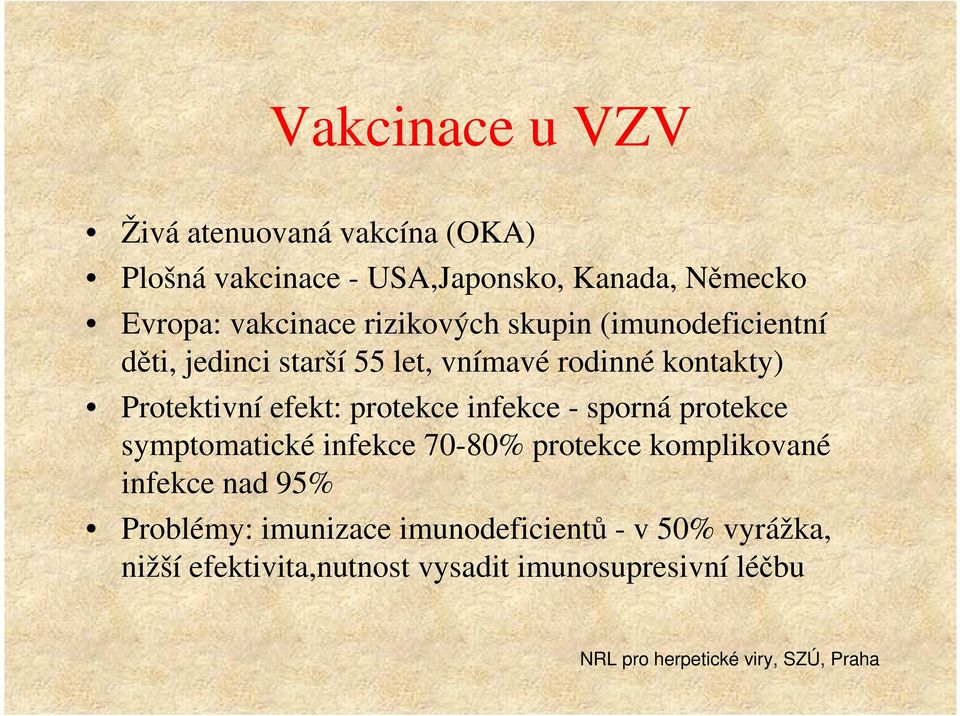 Protektivní efekt: protekce infekce - sporná protekce symptomatické infekce 70-80% protekce komplikované