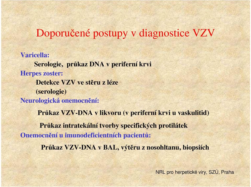 VZV-DNA v likvoru (v periferní krvi u vaskulitid) Průkaz intratekální tvorby specifických