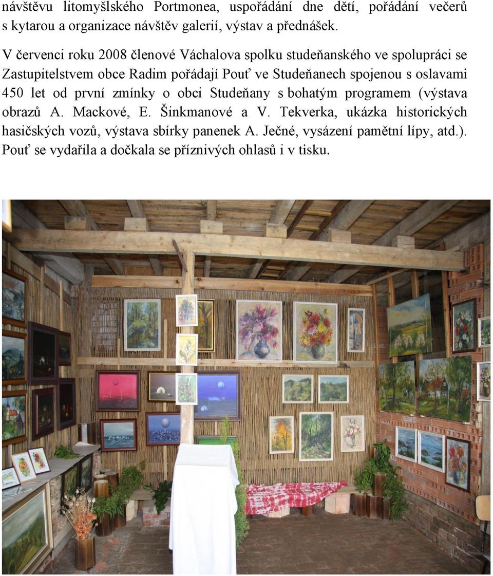 spojenou s oslavami 450 let od první zmínky o obci Studeňany s bohatým programem (výstava obrazů A. Mackové, E. Šinkmanové a V.