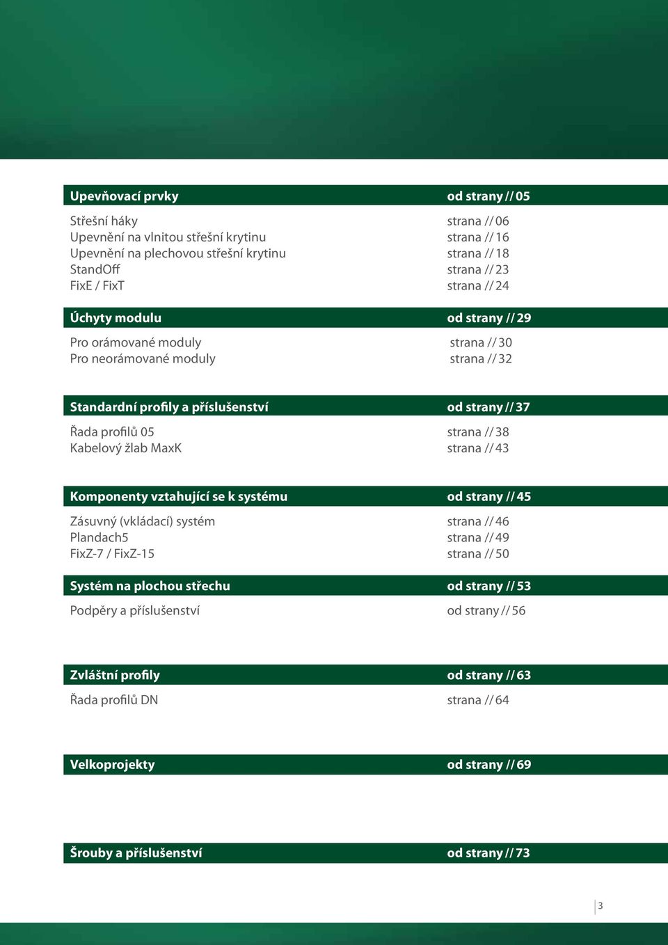Kabelový žlab MaxK strana // 43 Komponenty vztahující se k systému od strany // 45 Zásuvný (vkládací) systém strana // 46 Plandach5 strana // 49 FixZ-7 / FixZ-15 strana // 50 Systém na plochou