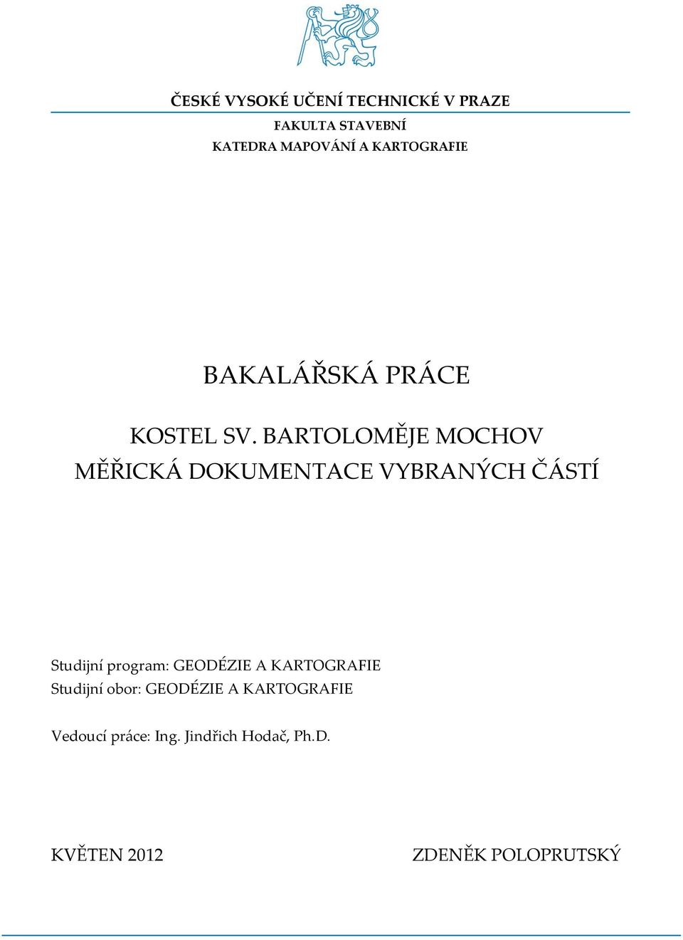BARTOLOMĚJE MOCHOV MĚŘICKÁ DOKUMENTACE VYBRANÝCH ČÁSTÍ Studijní program:
