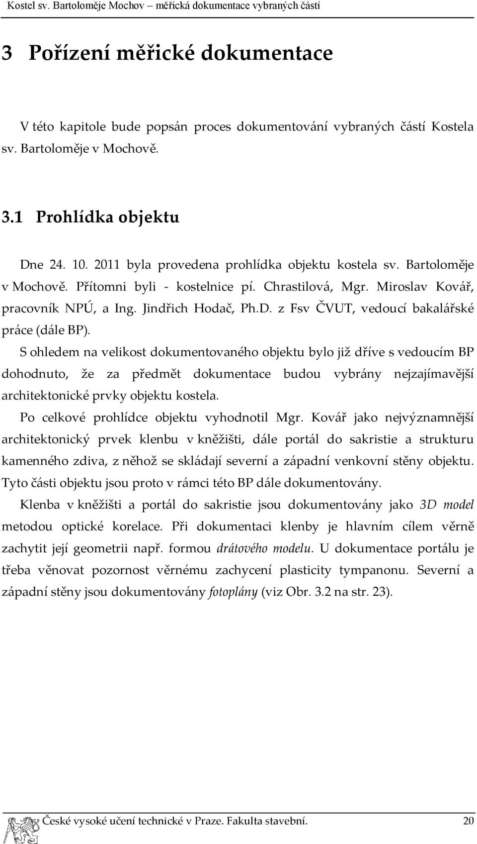 z Fsv ČVUT, vedoucí bakalářské práce (dále BP).