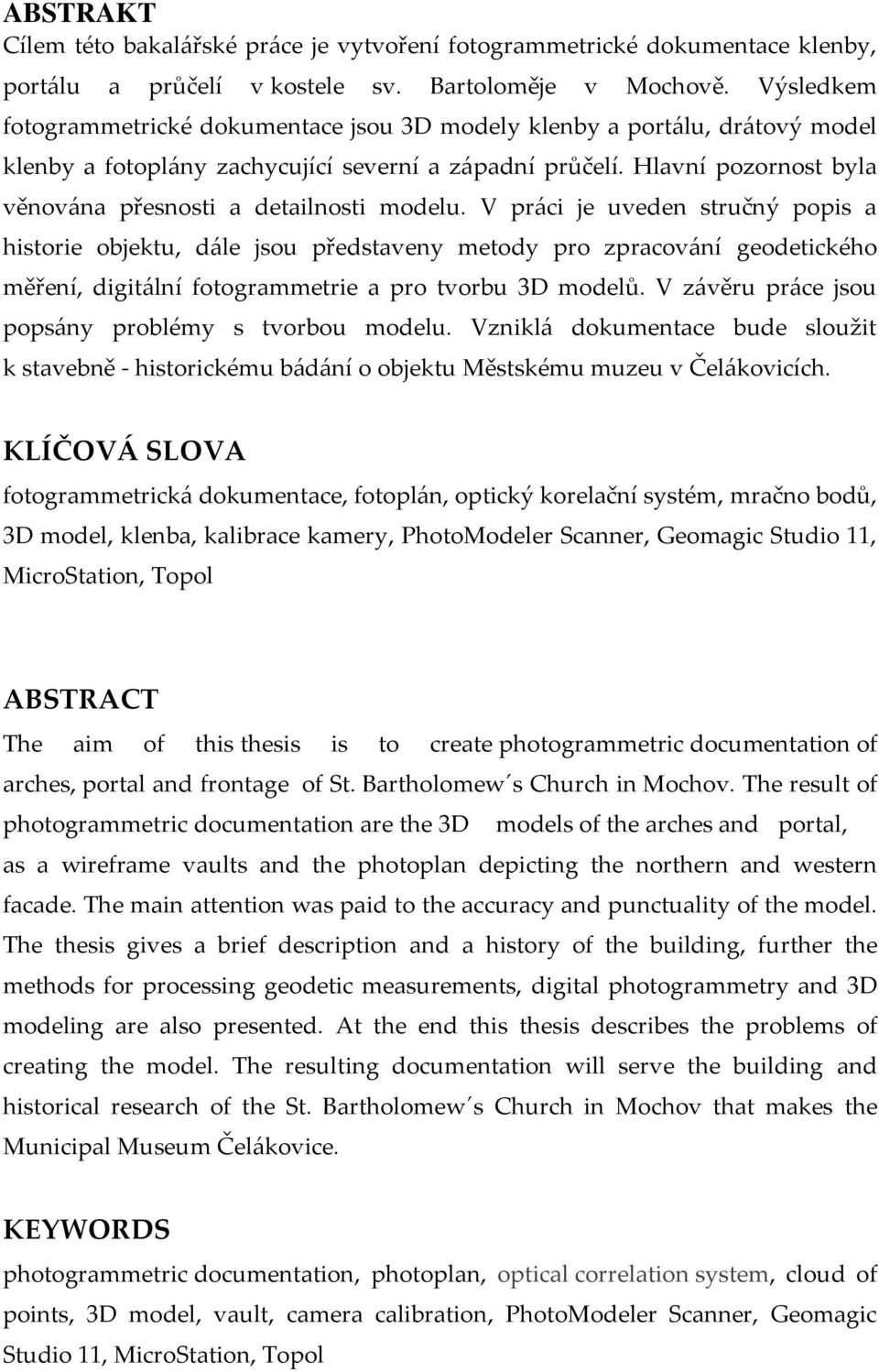 Hlavní pozornost byla věnována přesnosti a detailnosti modelu.