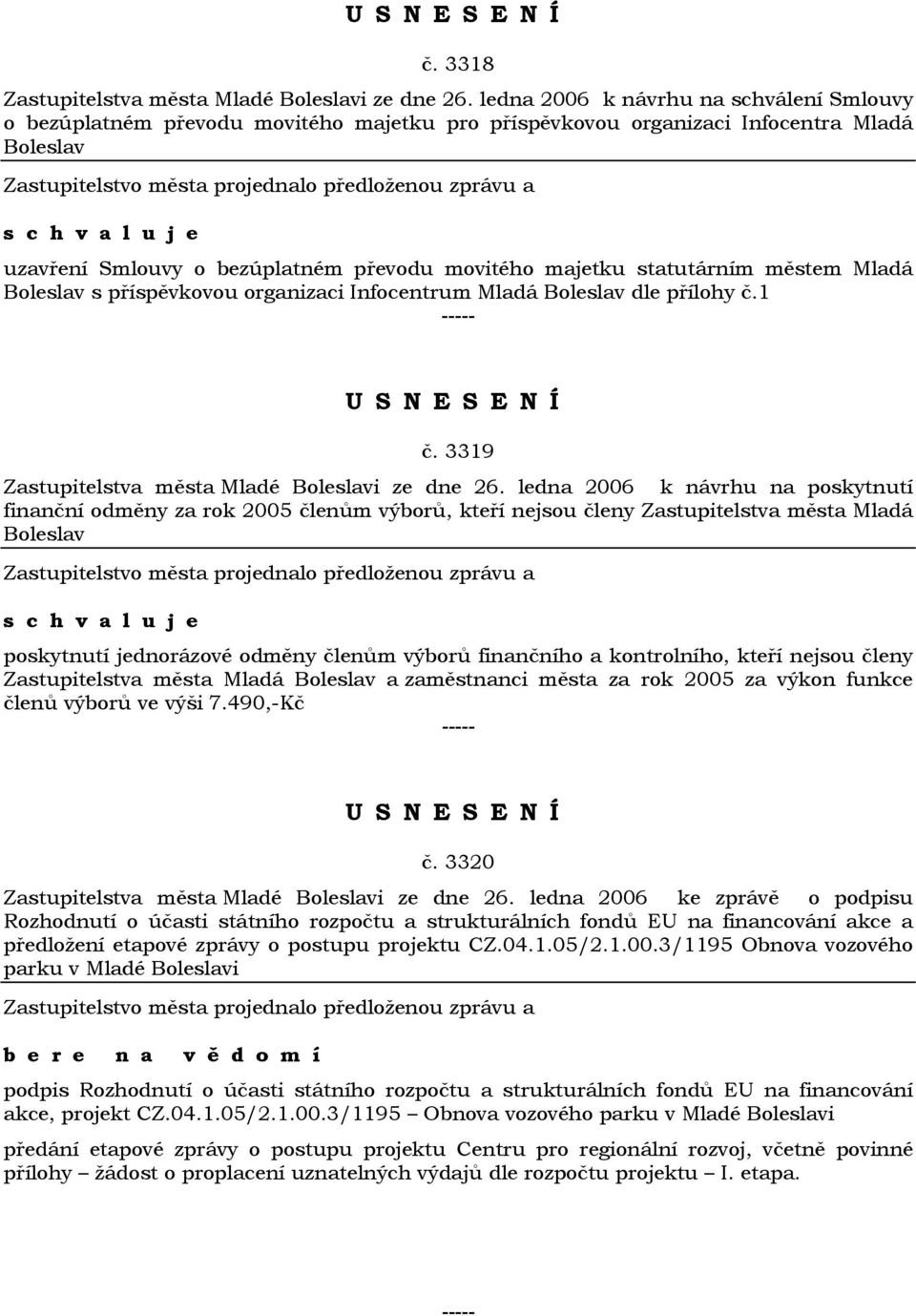 statutárním městem Mladá Boleslav s příspěvkovou organizaci Infocentrum Mladá Boleslav dle přílohy č.1 č. 3319 Zastupitelstva města Mladé Boleslavi ze dne 26.