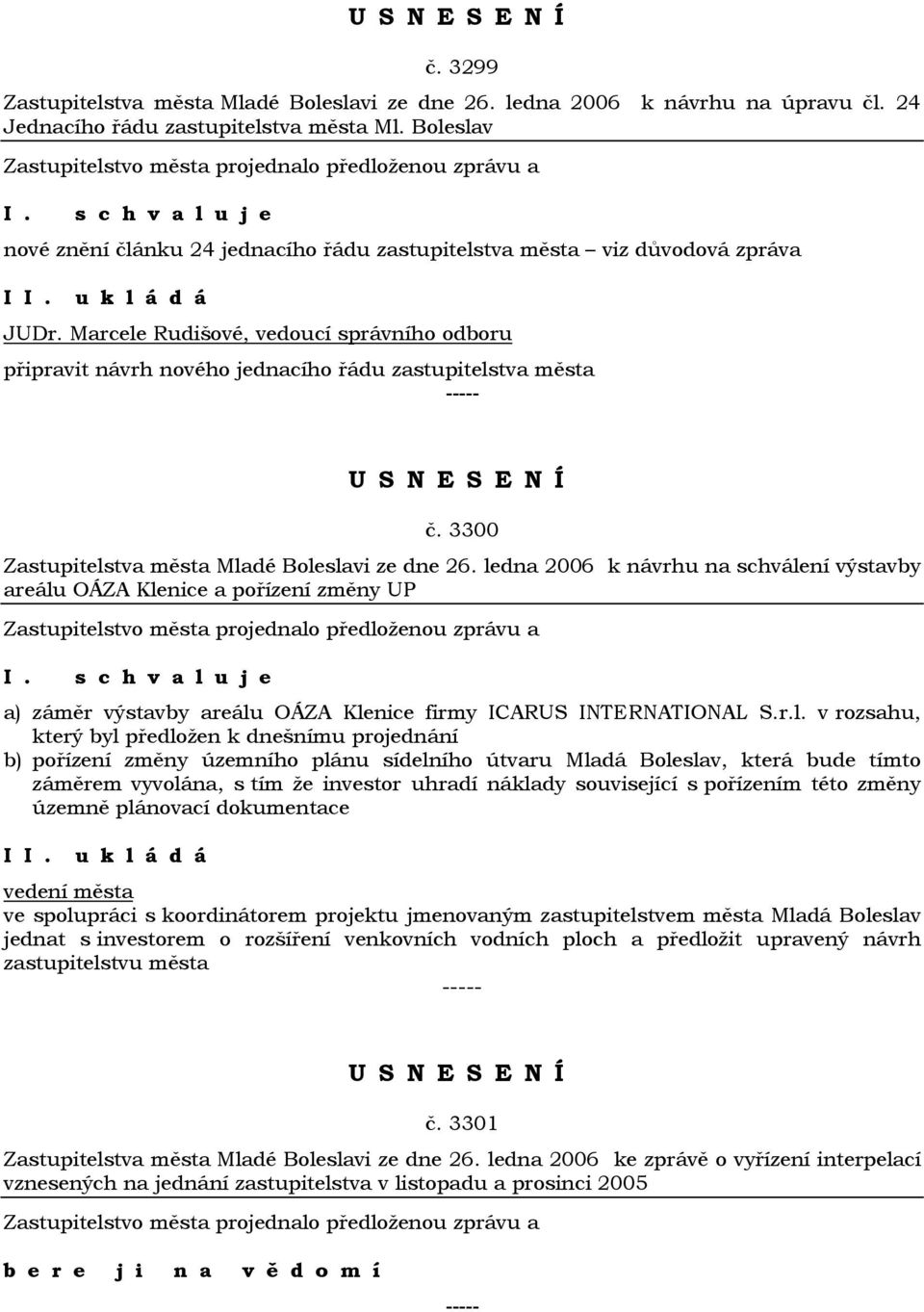 Marcele Rudišové, vedoucí správního odboru připravit návrh nového jednacího řádu zastupitelstva města č. 3300 Zastupitelstva města Mladé Boleslavi ze dne 26.