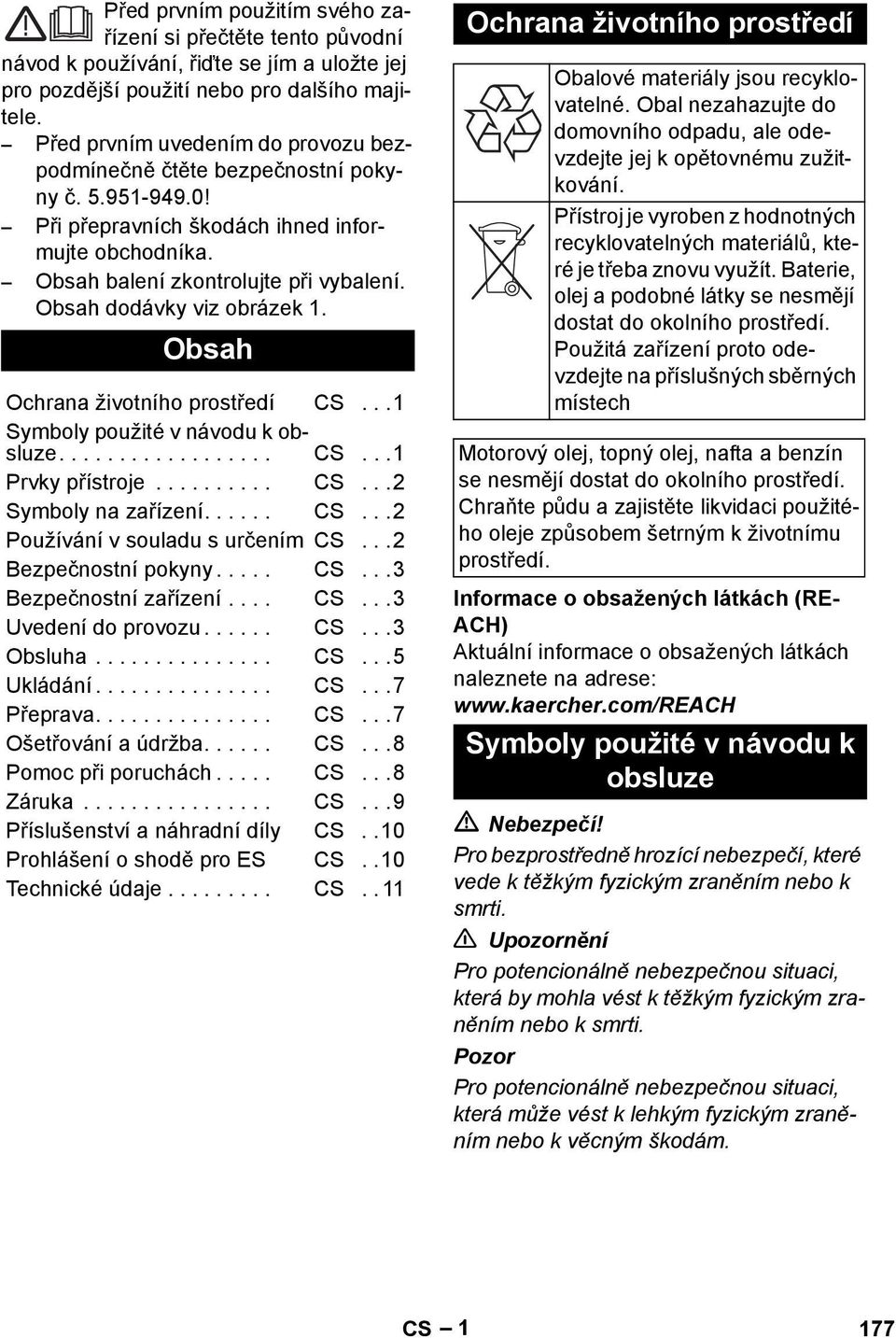 Obsah dodávky viz obrázek 1. Obsah Ochrana životního prostředí CS...1 Symboly použité v návodu k obsluze.................. CS...1 Prvky přístroje.......... CS...2 Symboly na zařízení...... CS...2 Používání v souladu s určením CS.