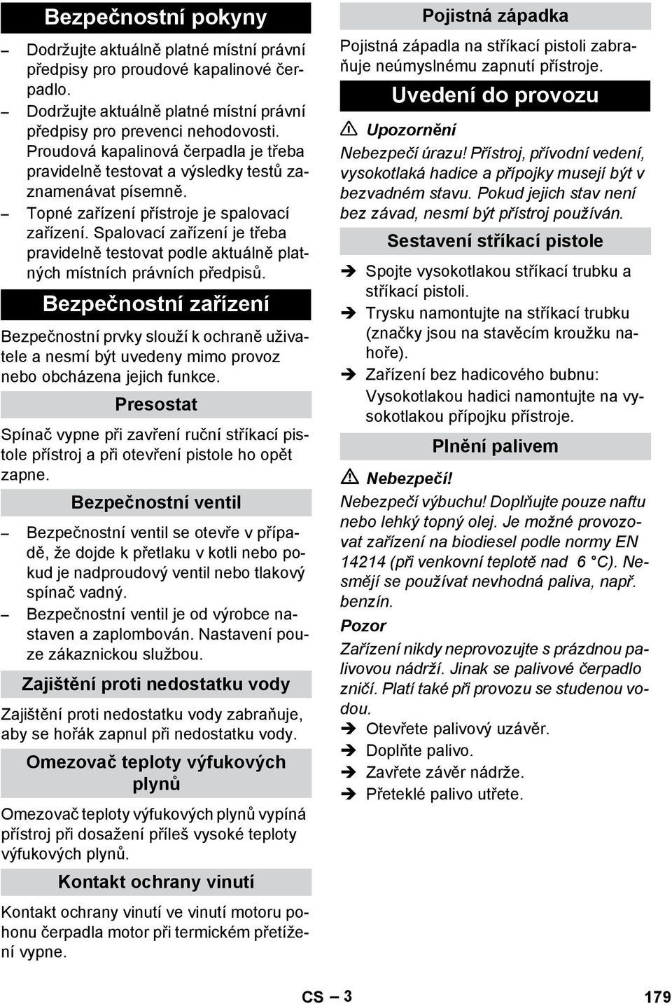 Spalovací zařízení je třeba pravidelně testovat podle aktuálně platných místních právních předpisů.