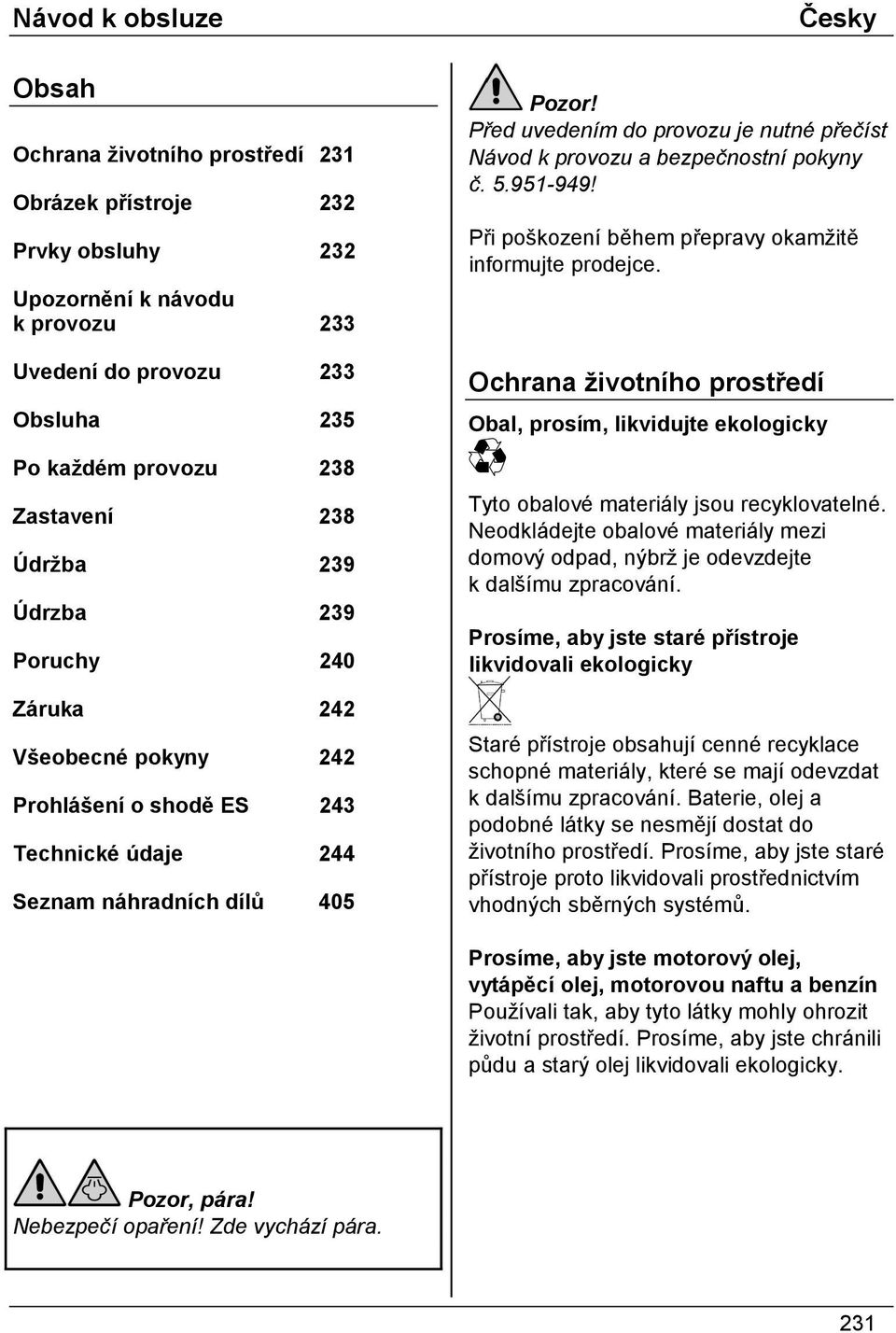 provozu a bezpečnostní pokyny č. 5.951-949! Při poškození během přepravy okamžitě informujte prodejce.