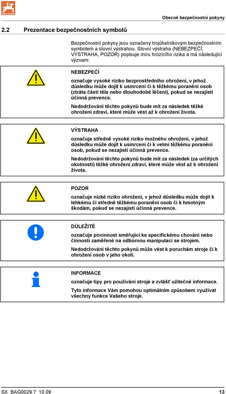 či k těžkému poranění osob (ztráta částí těla nebo dlouhodobé léčení), pokud se nezajistí účinná prevence.