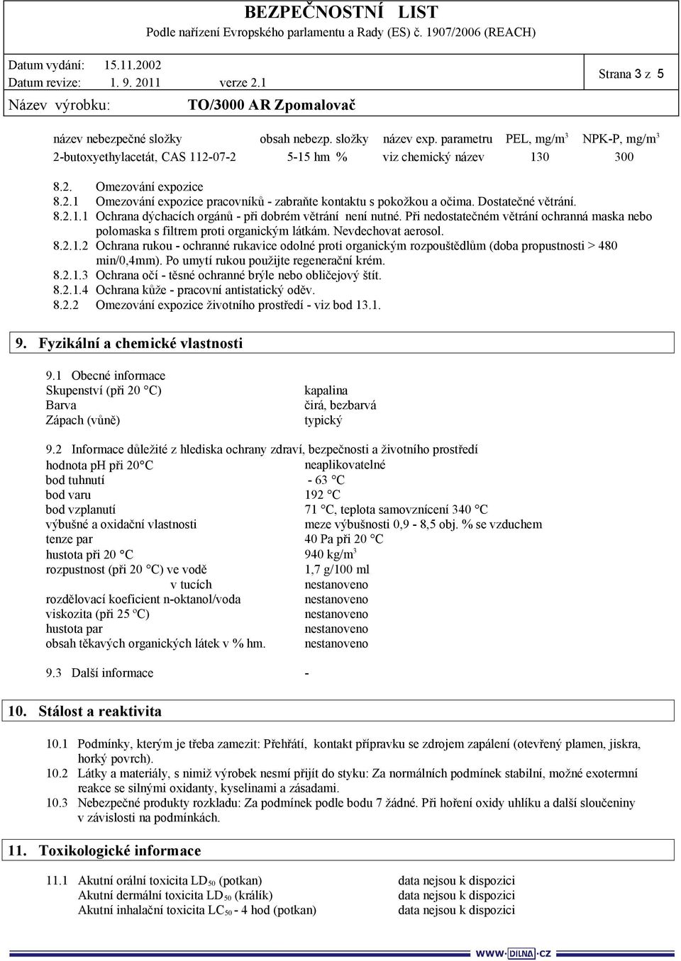 Při nedostatečném větrání ochranná maska nebo polomaska s filtrem proti organickým látkám. Nevdechovat aerosol. 8.2.1.