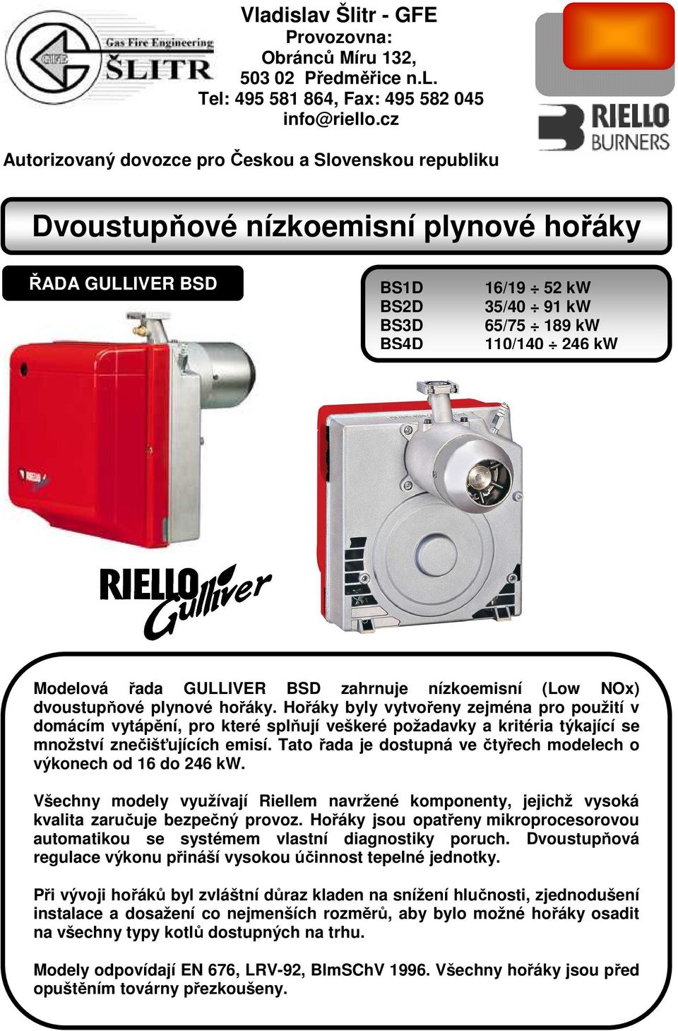 nízkoemisní (Low NOx) dvoustupňové plynové hořáky.