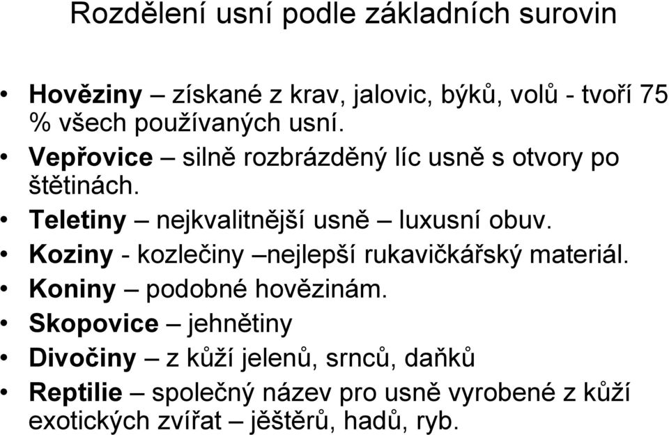 Teletiny nejkvalitnější usně luxusní obuv. Koziny - kozlečiny nejlepší rukavičkářský materiál.