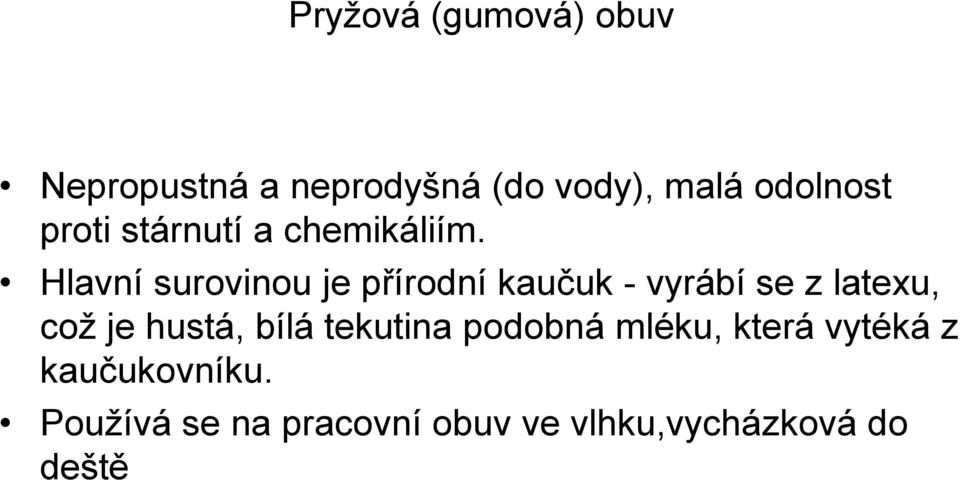 Hlavní surovinou je přírodní kaučuk - vyrábí se z latexu, což je hustá,