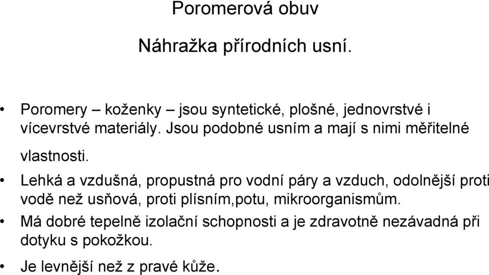 Jsou podobné usním a mají s nimi měřitelné vlastnosti.