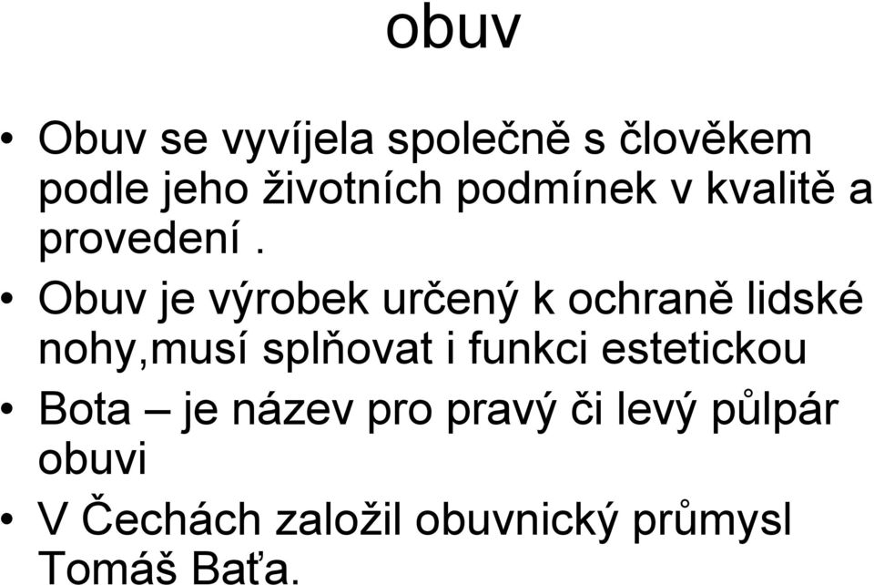 Obuv je výrobek určený k ochraně lidské nohy,musí splňovat i