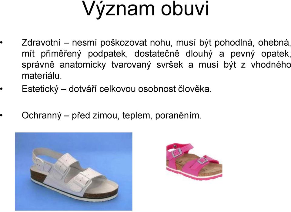 správně anatomicky tvarovaný svršek a musí být z vhodného materiálu.