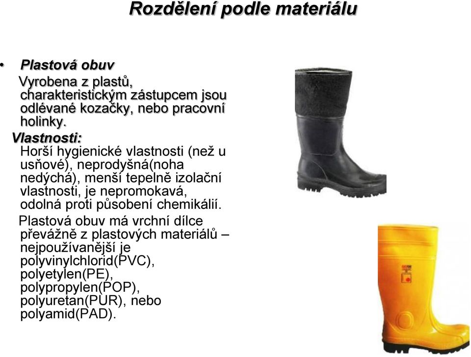 je nepromokavá, odolná proti působení chemikálií.