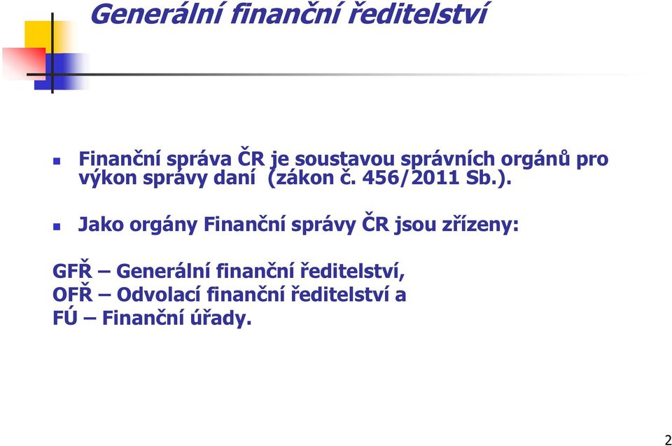 Jako orgány Finanční správy ČR jsou zřízeny: GFŘ Generální