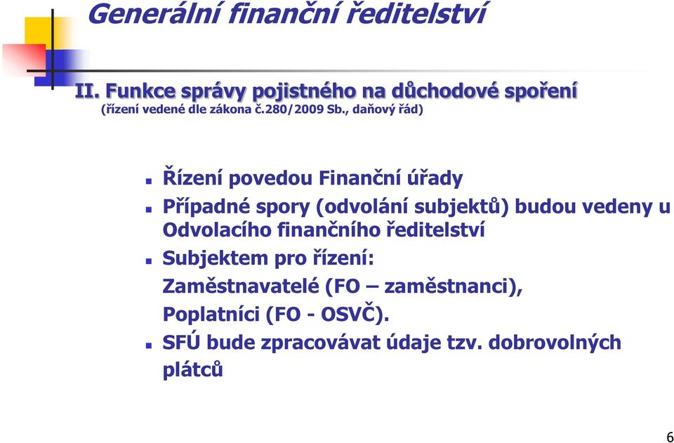 , daňový řád) Řízení povedou Finanční úřady Případné spory (odvolání subjektů) budou