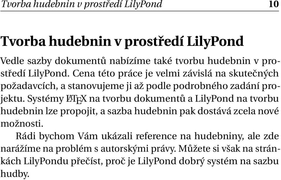 Systémy LATEX na tvorbu dokumentů a LilyPond na tvorbu hudebnin lze propojit, a sazba hudebnin pak dostává zcela nové možnosti.