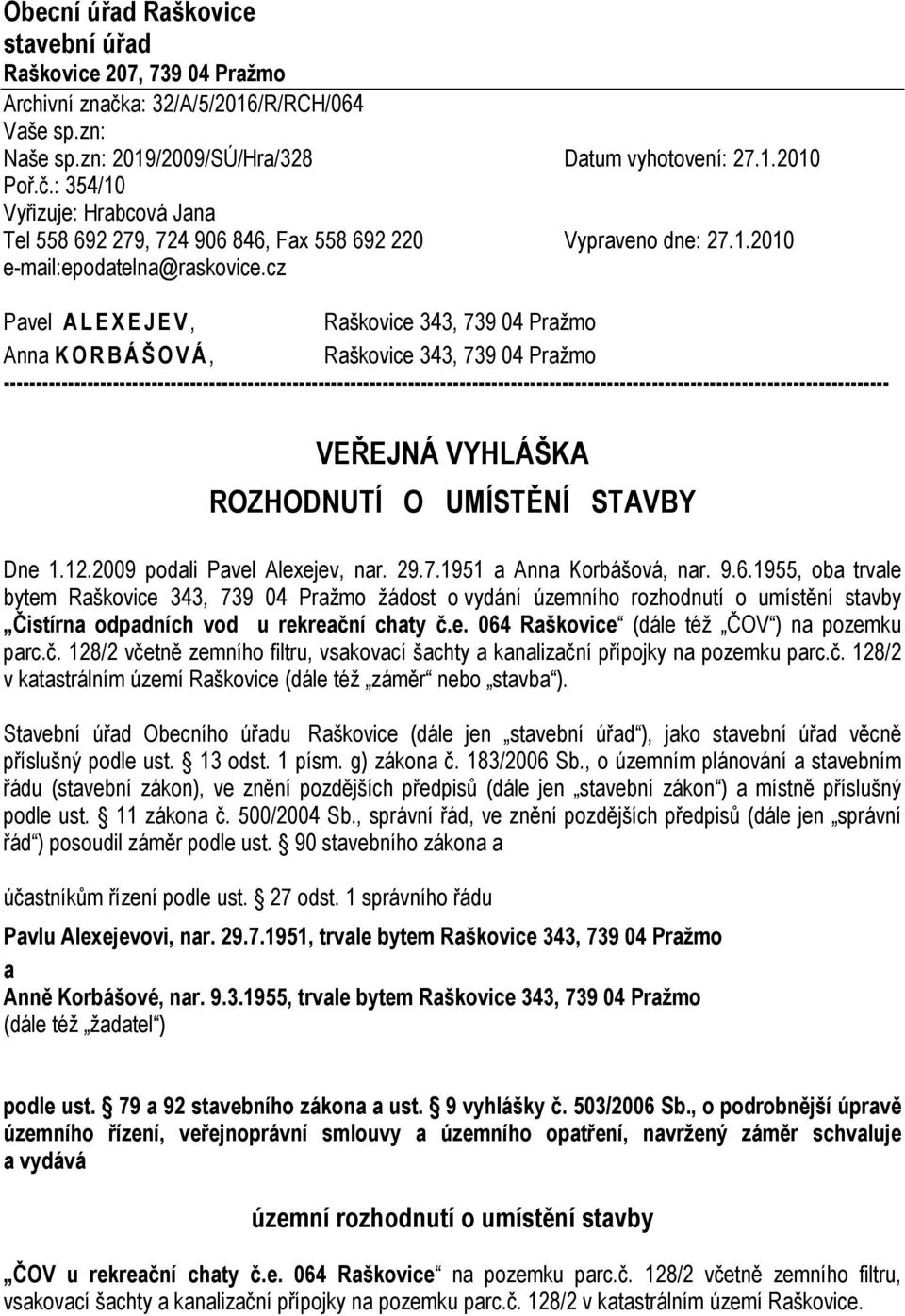 cz Pavel A L E X E J E V, Raškovice 343, 739 04 Pražmo Anna K O R B Á Š O V Á, Raškovice 343, 739 04 Pražmo