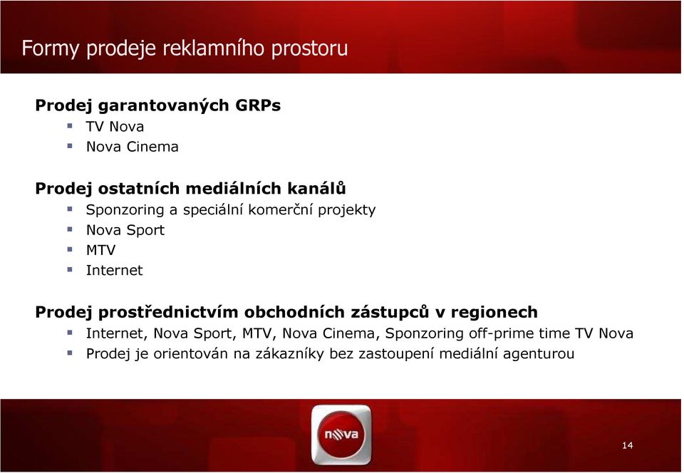 Prodej prostřednictvím obchodních zástupců v regionech Internet, Nova Sport, MTV, Nova Cinema,