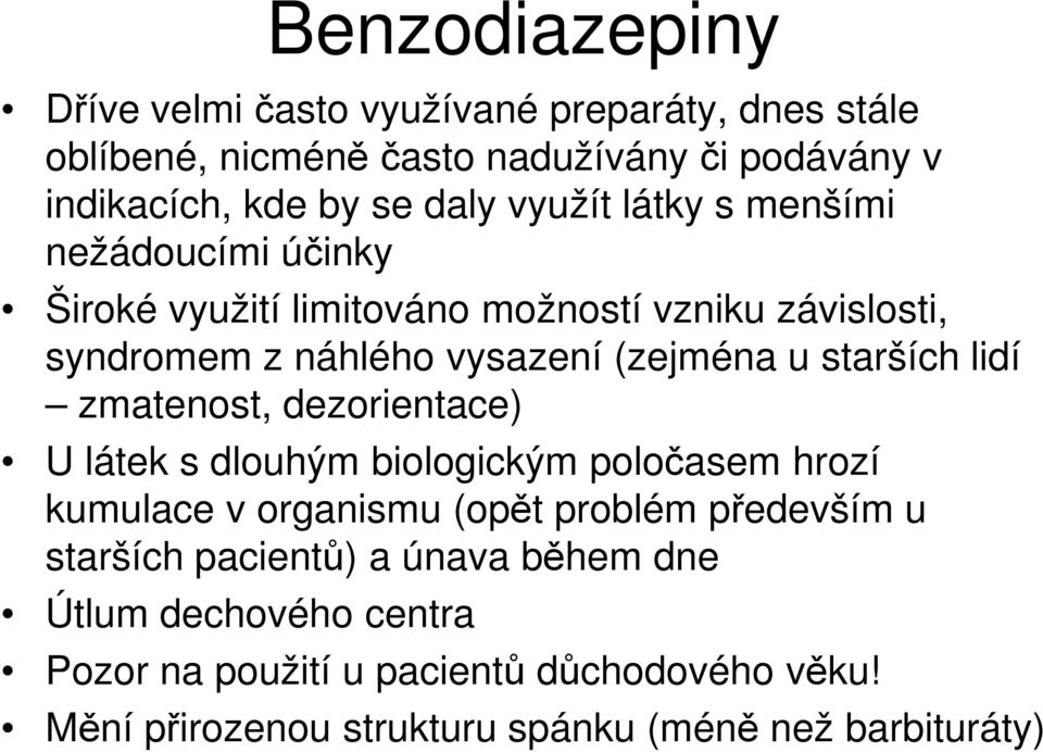 starších lidí zmatenost, dezorientace) U látek s dlouhým biologickým poločasem hrozí kumulace v organismu (opět problém především u starších