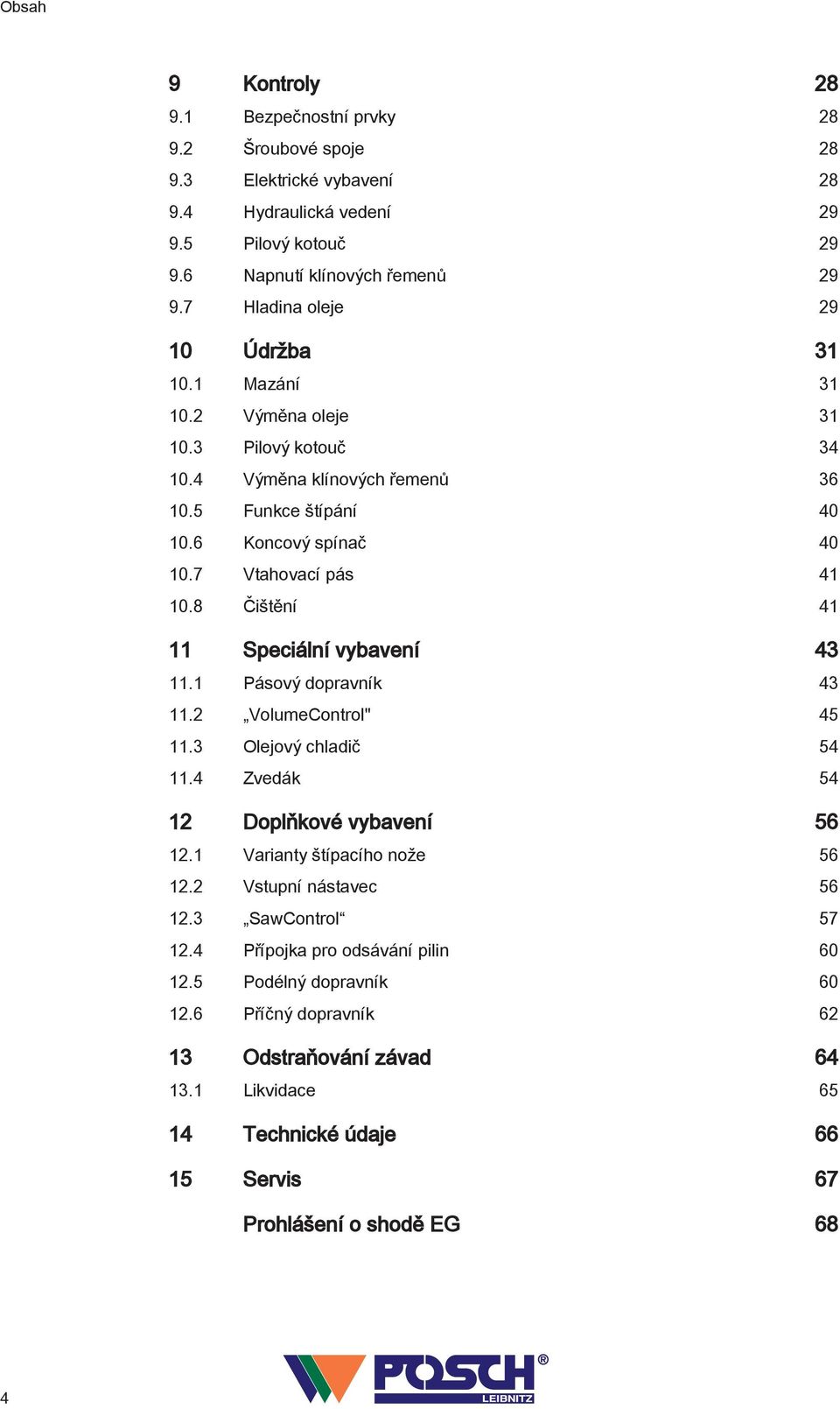 8 Čištění 4 Speciální vybavení 43. Pásový dopravník 43. VolumeControl" 45.3 Olejový chladič 54.4 Zvedák 54 Doplňkové vybavení 56. Varianty štípacího nože 56. Vstupní nástavec 56.