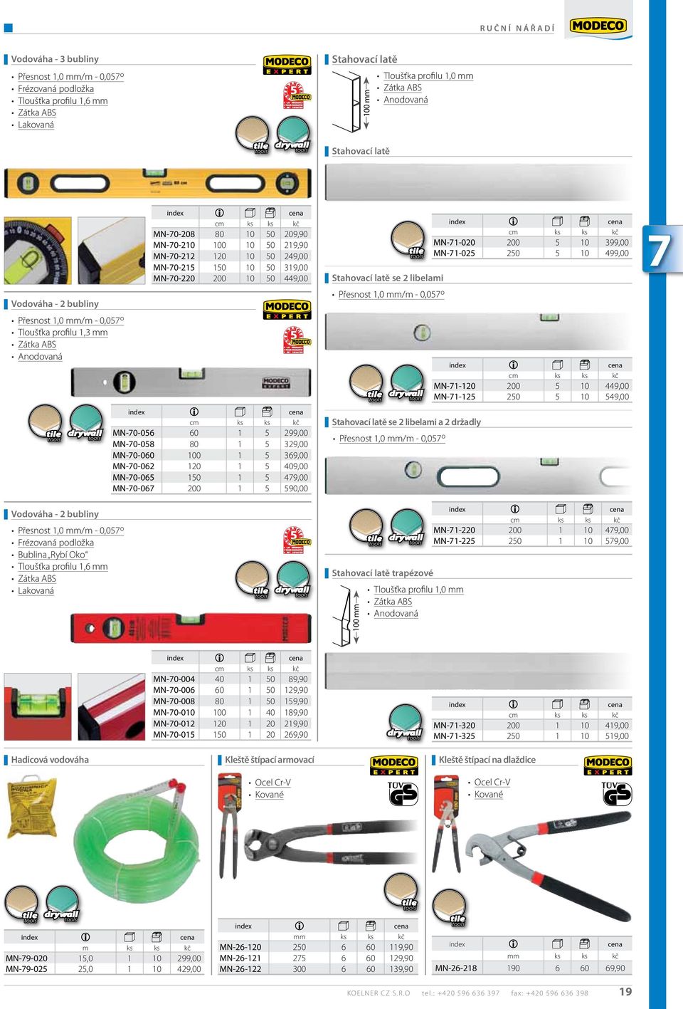 Tloušťka profilu 1,6 mm Zátka ABS Lakovaná cm MN-70-208 80 10 50 209,90 MN-70-210 100 10 50 219,90 MN-70-212 120 10 50 249,00 MN-70-215 150 10 50 319,00 MN-70-220 200 10 50 449,00 cm MN-70-056 60 1 5