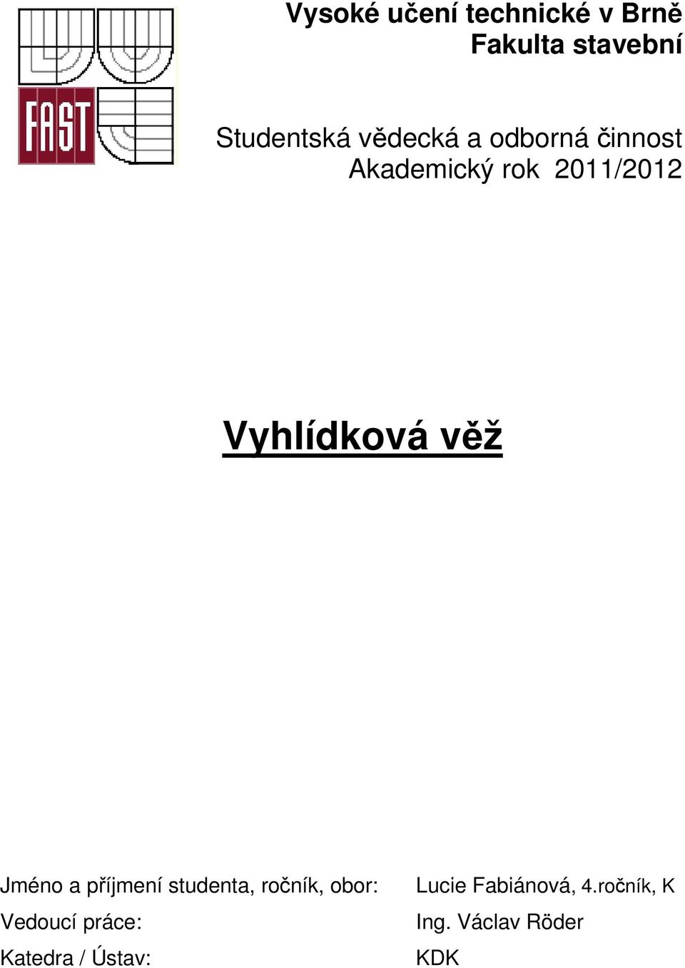 věž Jméno a příjmení studenta, ročník, obor: Vedoucí práce: