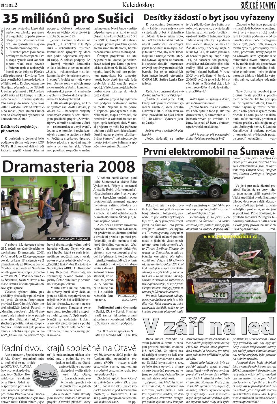 Tato část by měla být hotová do května příštího roku. Druhou etapu tvoří průjezd přes město, po Nábřeží J. Seitze, přes most u PDA a dále podél řeky až ke kempu u železničního mostu.