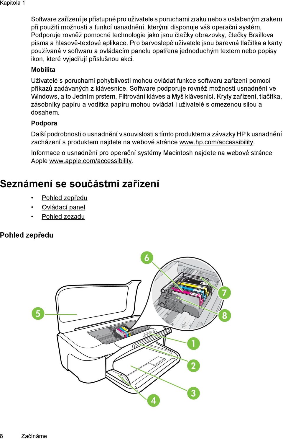 Pro barvoslepé uživatele jsou barevná tlačítka a karty používaná v softwaru a ovládacím panelu opatřena jednoduchým textem nebo popisy ikon, které vyjadřují příslušnou akci.