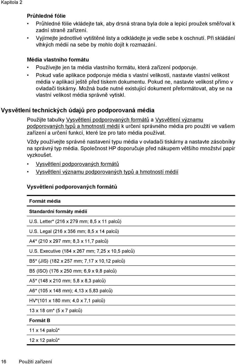 Média vlastního formátu Používejte jen ta média vlastního formátu, která zařízení podporuje.