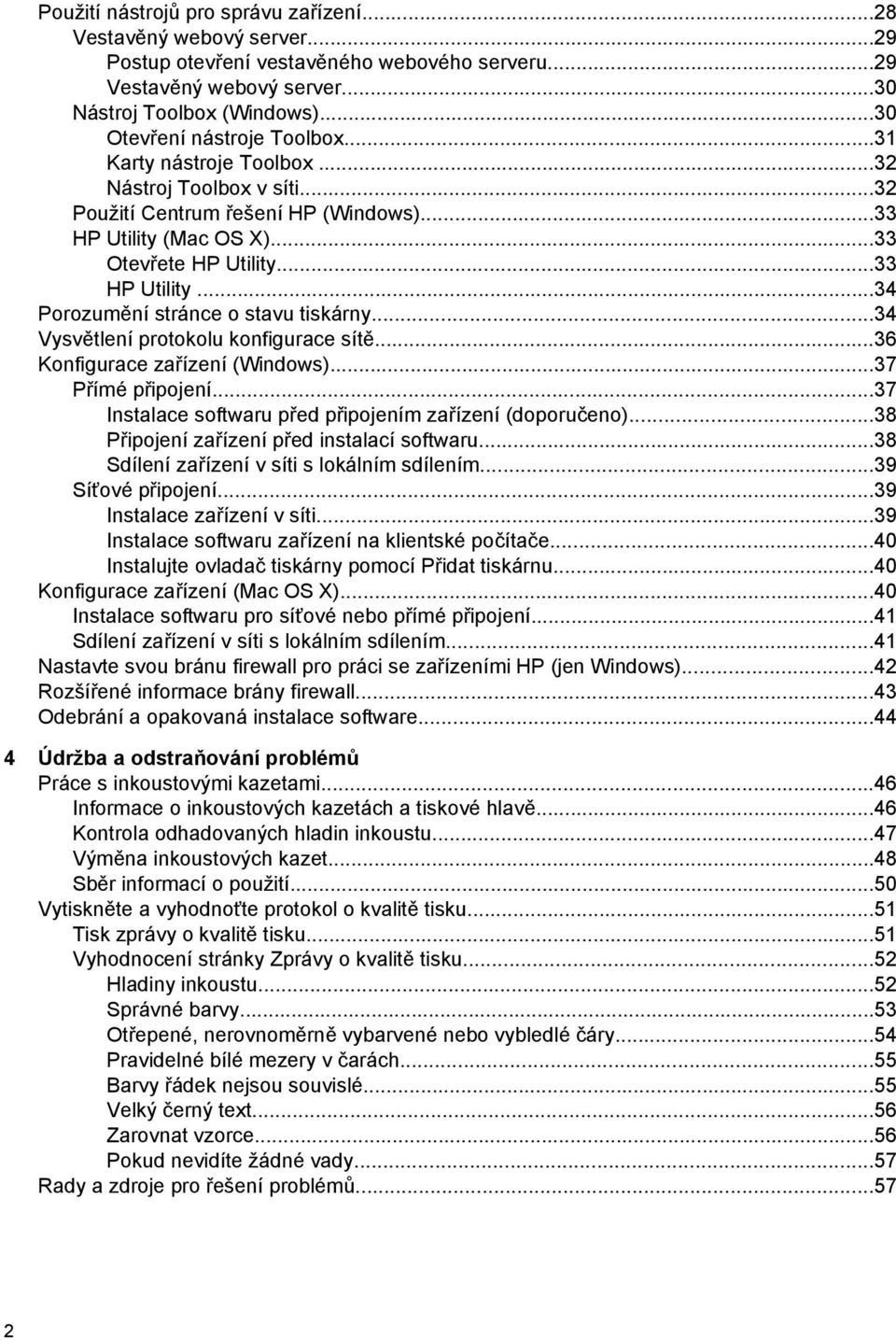 ..34 Vysvětlení protokolu konfigurace sítě...36 Konfigurace zařízení (Windows)...37 Přímé připojení...37 Instalace softwaru před připojením zařízení (doporučeno).