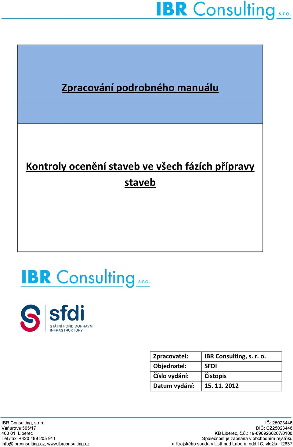 ú.: 19-8969260267/0100 Tel./fax: +420 489 205 911 Společnost je zapsána v obchodním rejstříku info@ibrconsulting.cz, www.