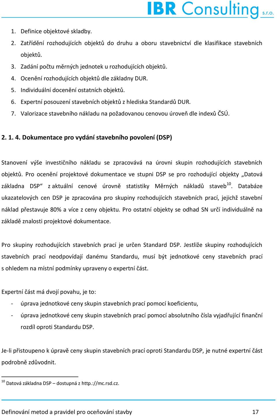 Valorizace stavebního nákladu na požadovanou cenovou úroveň dle indexů ČSÚ. 2. 1. 4.