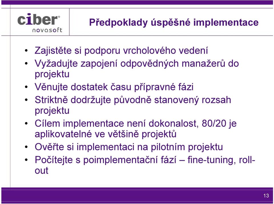 stanovený rozsah projektu Cílem implementace není dokonalost, 80/20 je aplikovatelné ve většině