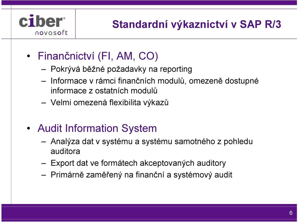 flexibilita výkazů Audit Information System Analýza dat v systému a systému samotného z pohledu