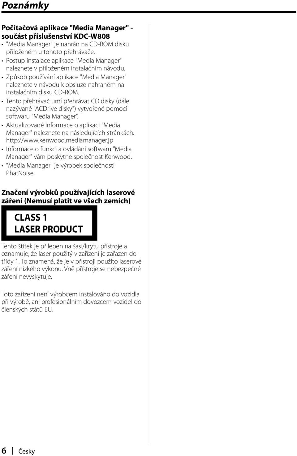 Tento přehrávač umí přehrávat CD disky (dále nazývané "ACDrive disky") vytvořené pomocí softwaru "Media Manager".