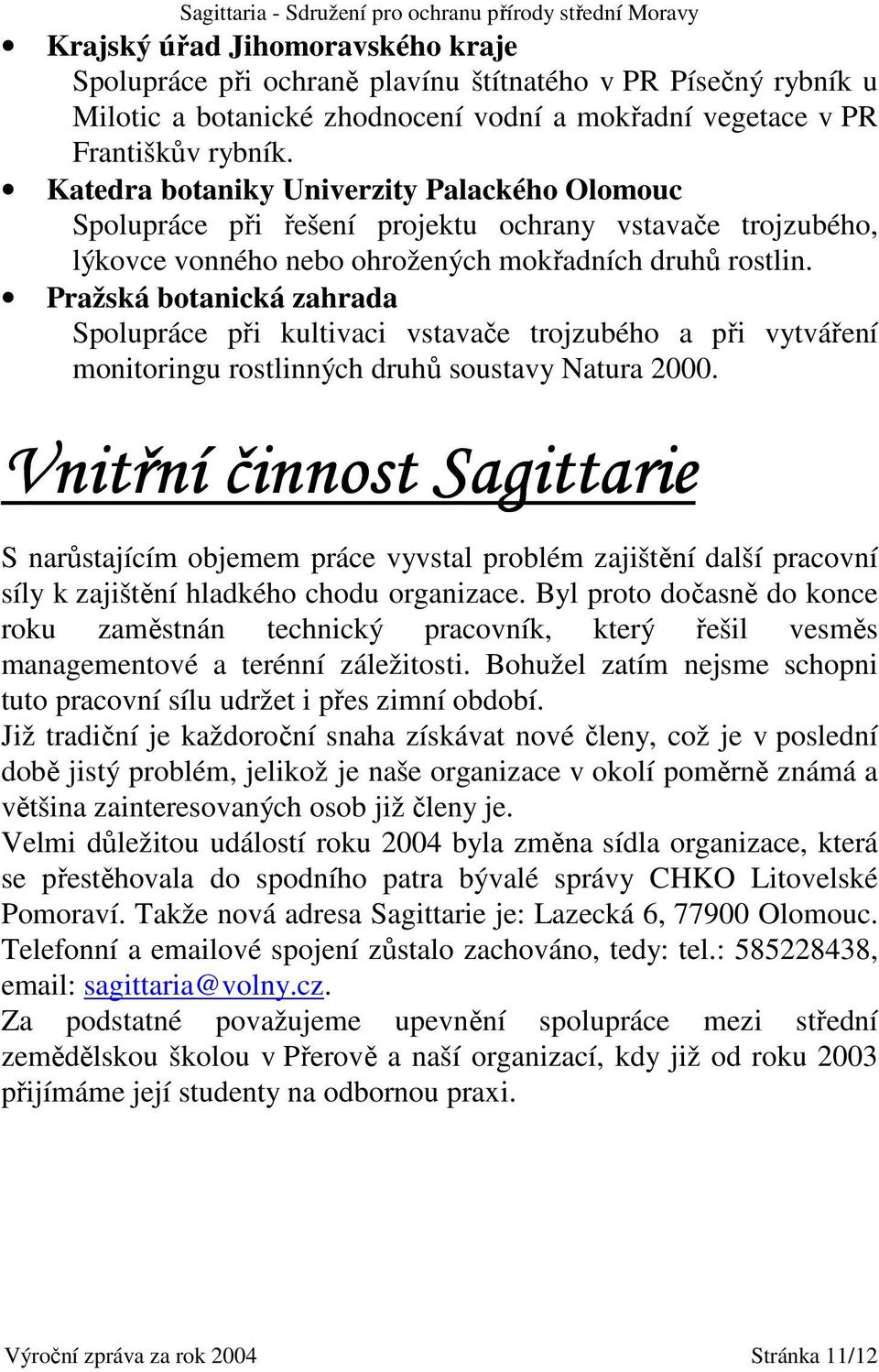 Pražská botanická zahrada Spolupráce při kultivaci vstavače trojzubého a při vytváření monitoringu rostlinných druhů soustavy Natura 2000.
