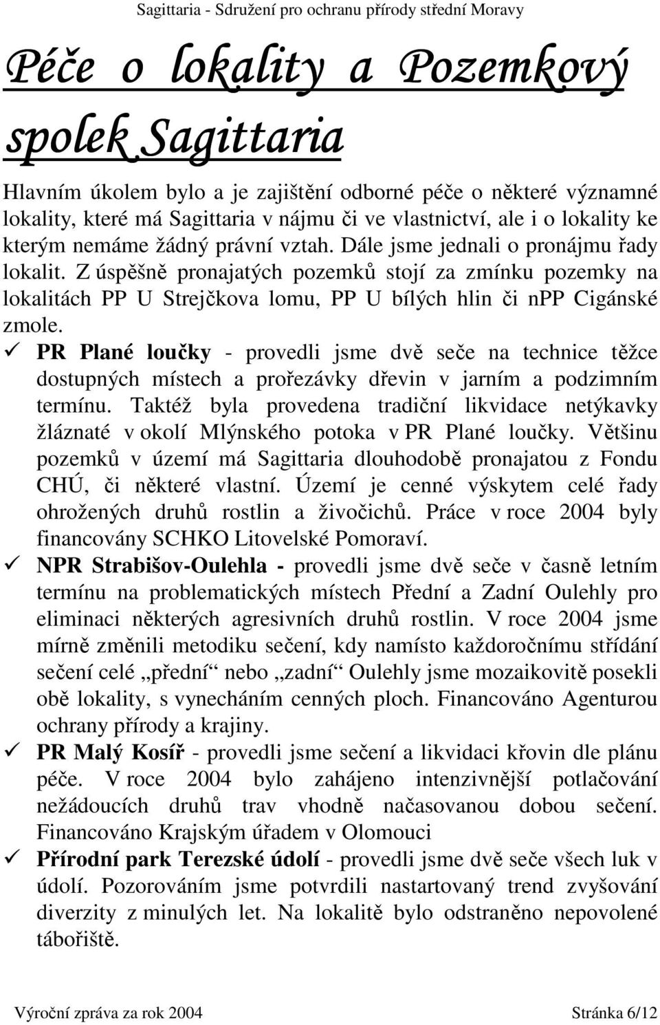 PR Plané loučky - provedli jsme dvě seče na technice těžce dostupných místech a prořezávky dřevin v jarním a podzimním termínu.